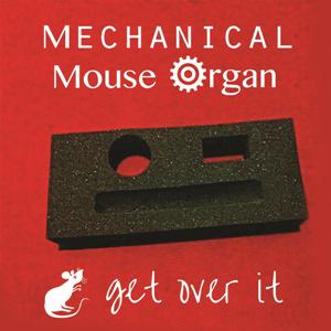 Get Over It - Mechanical Mouse Organ album